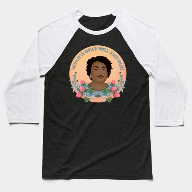 I Believe In The Power Of Words - Stacey Abrams Baseball T-Shirt by FabulouslyFeminist